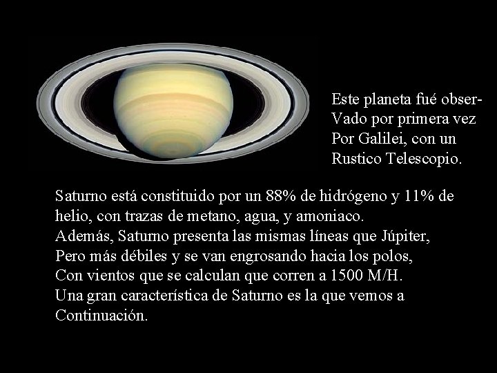 Este planeta fué obser. Vado por primera vez Por Galilei, con un Rustico Telescopio.