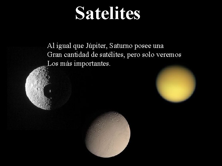 Satelites Al igual que Júpiter, Saturno posee una Gran cantidad de satélites, pero solo