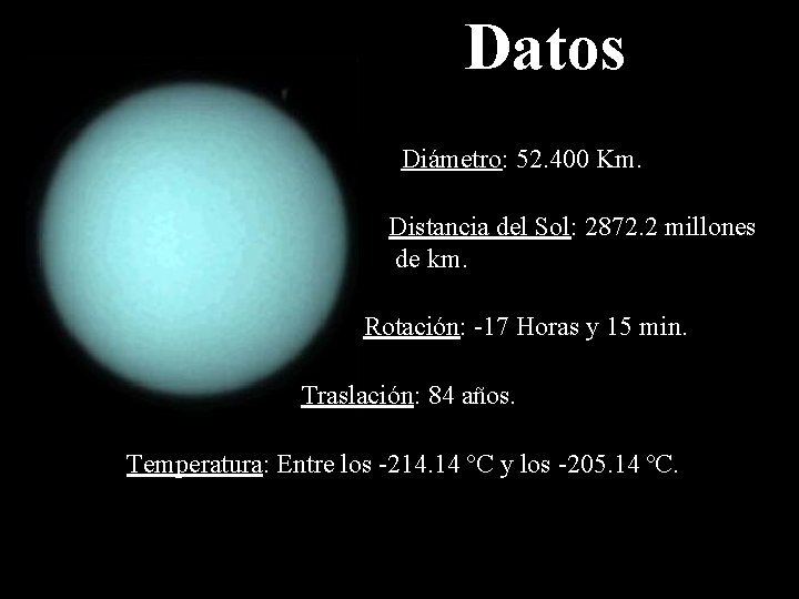 Datos Diámetro: 52. 400 Km. Distancia del Sol: 2872. 2 millones de km. Rotación: