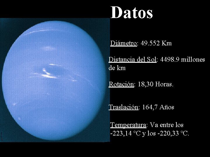 Datos Diámetro: 49. 552 Km Distancia del Sol: 4498. 9 millones de km Rotación:
