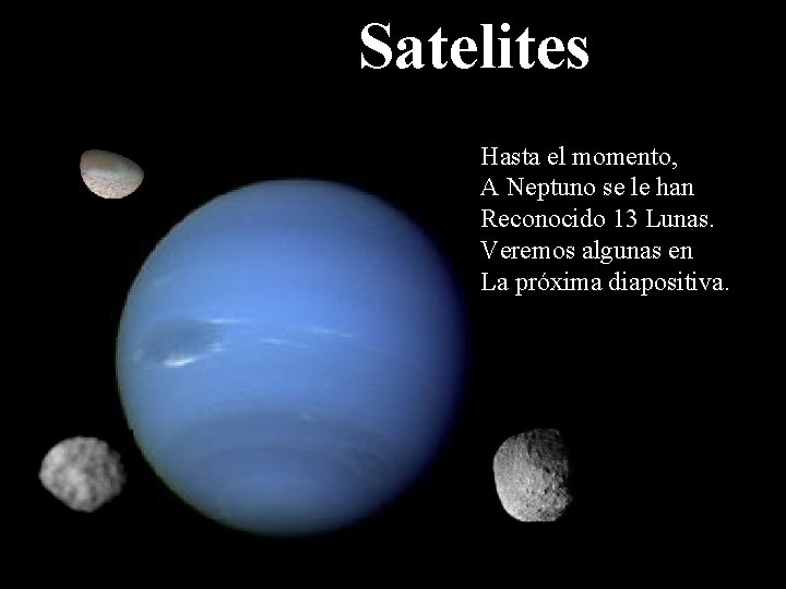 Satelites Hasta el momento, A Neptuno se le han Reconocido 13 Lunas. Veremos algunas