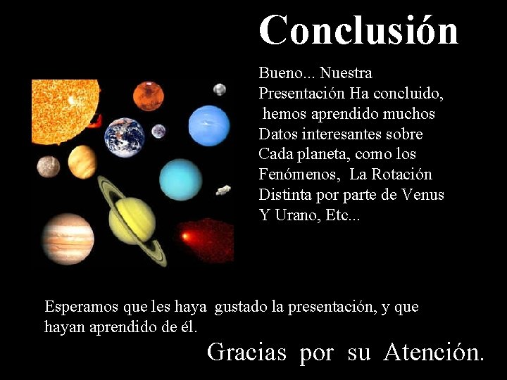 Conclusión Bueno. . . Nuestra Presentación Ha concluido, hemos aprendido muchos Datos interesantes sobre