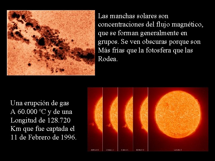 Las manchas solares son concentraciones del flujo magnético, que se forman generalmente en grupos.