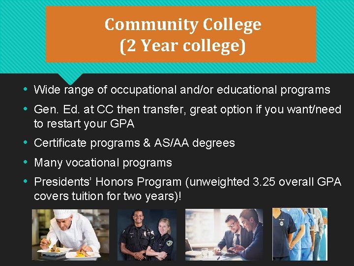 Community College (2 Year college) • Wide range of occupational and/or educational programs • Community College (2 Year college) • Wide range of occupational and/or educational programs •