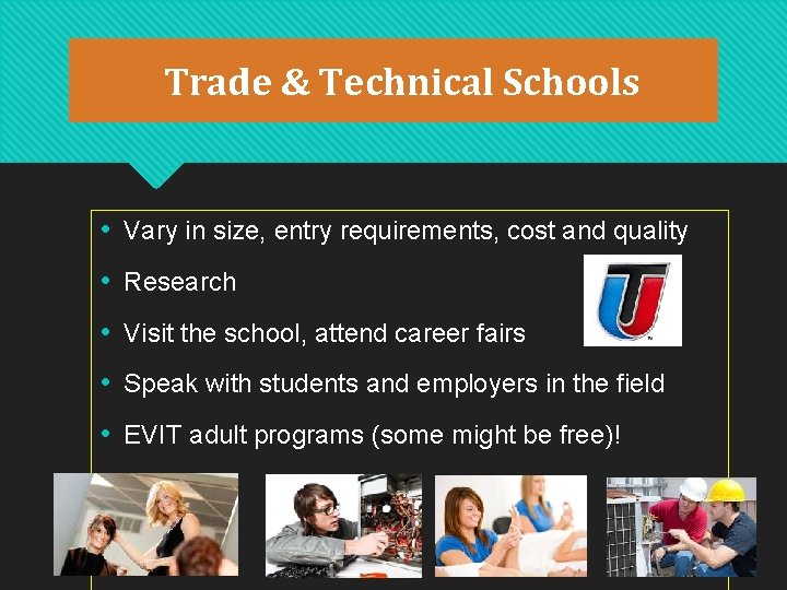 Trade & Technical Schools • Vary in size, entry requirements, cost and quality • Trade & Technical Schools • Vary in size, entry requirements, cost and quality •
