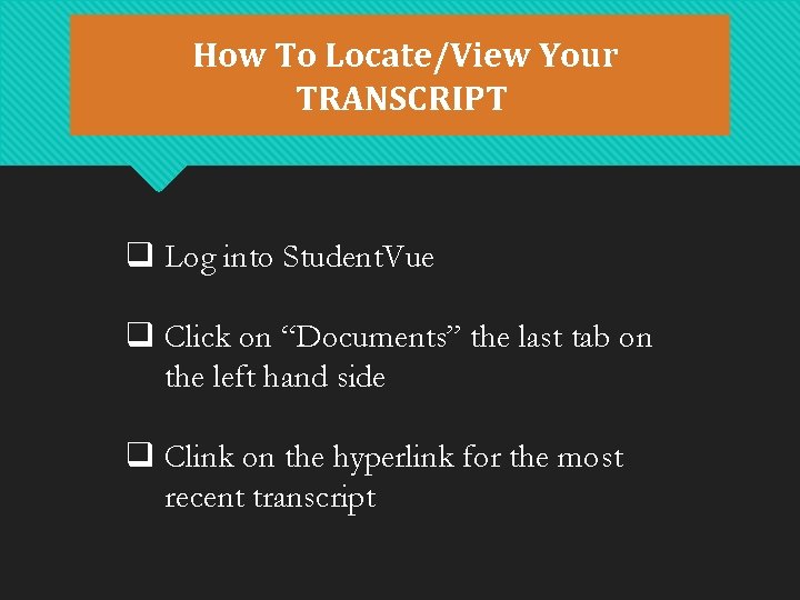 How To Locate/View Your TRANSCRIPT q Log into Student. Vue q Click on “Documents” How To Locate/View Your TRANSCRIPT q Log into Student. Vue q Click on “Documents”