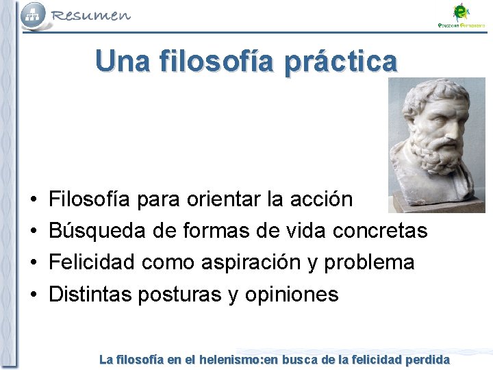 Una filosofía práctica • • Filosofía para orientar la acción Búsqueda de formas de