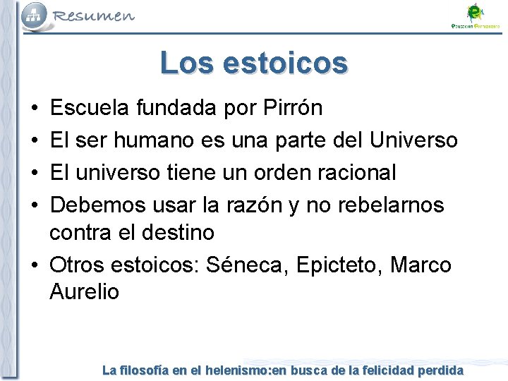 Los estoicos • • Escuela fundada por Pirrón El ser humano es una parte