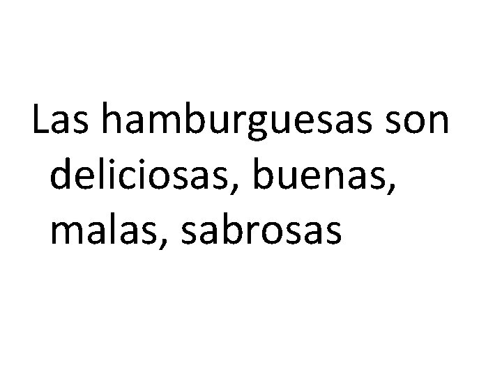 Las hamburguesas son deliciosas, buenas, malas, sabrosas 