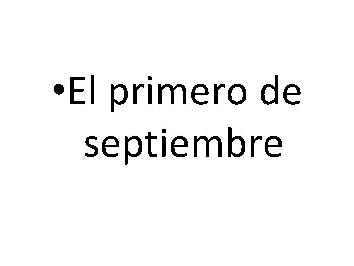  • El primero de septiembre 