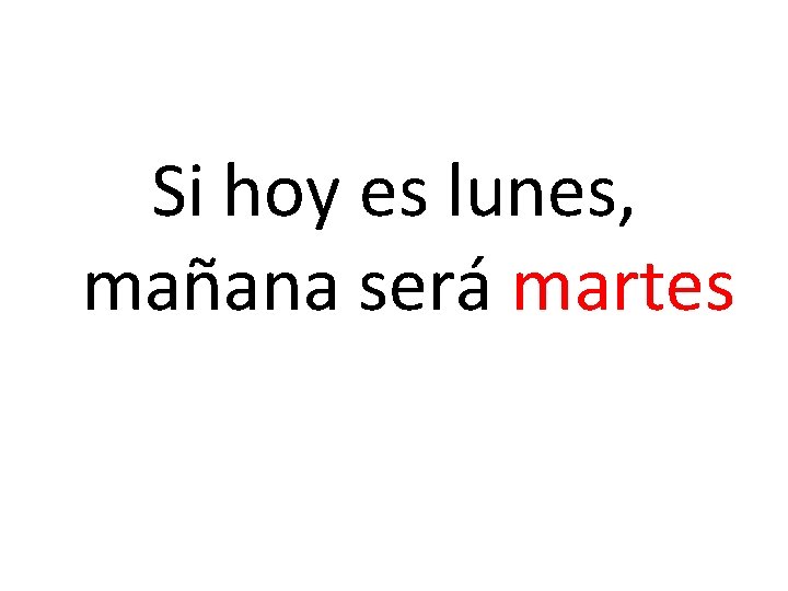 Si hoy es lunes, mañana será martes 