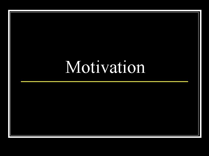 Motivation 