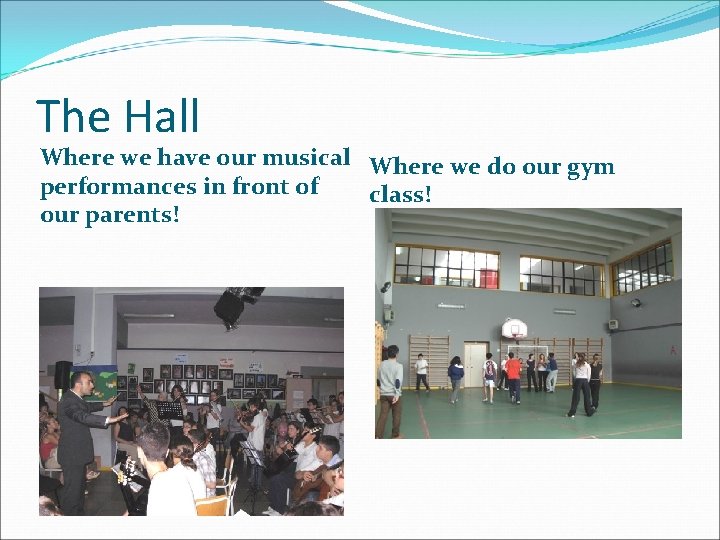 The Hall Where we have our musical Where we do our gym performances in