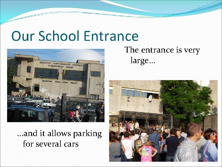 Our School Entrance The entrance is very large. . . and it allows parking