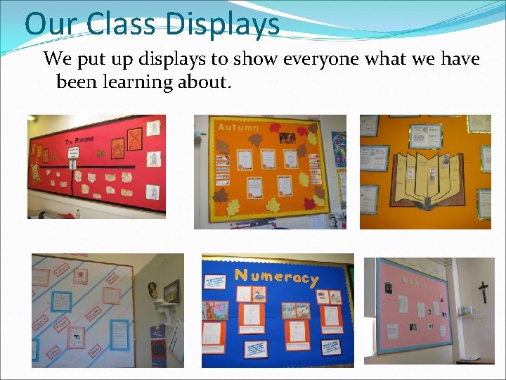 Our Class Displays We put up displays to show everyone what we have been