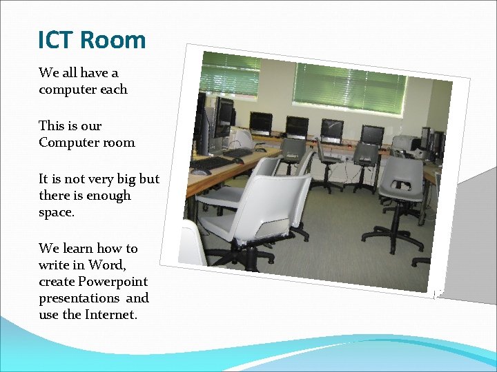 ICT Room We all have a computer each This is our Computer room It