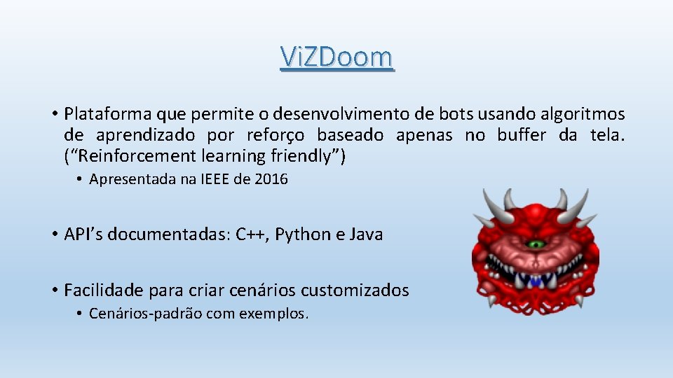 Vi. ZDoom • Plataforma que permite o desenvolvimento de bots usando algoritmos de aprendizado