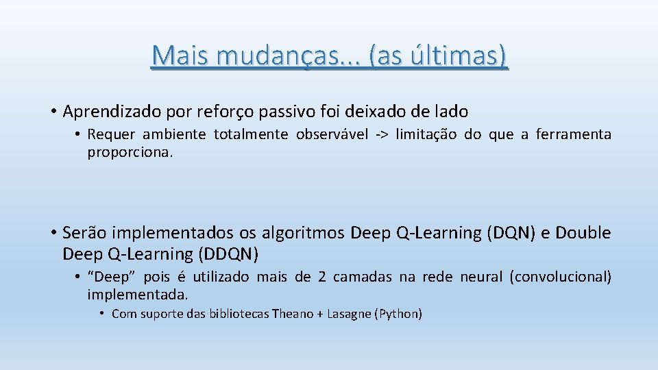 Mais mudanças. . . (as últimas) • Aprendizado por reforço passivo foi deixado de