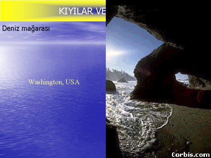 KIYILAR VE DENİZLER Yrd. Doç. Dr. Yaşar EREN Deniz mağarası Washington, USA 