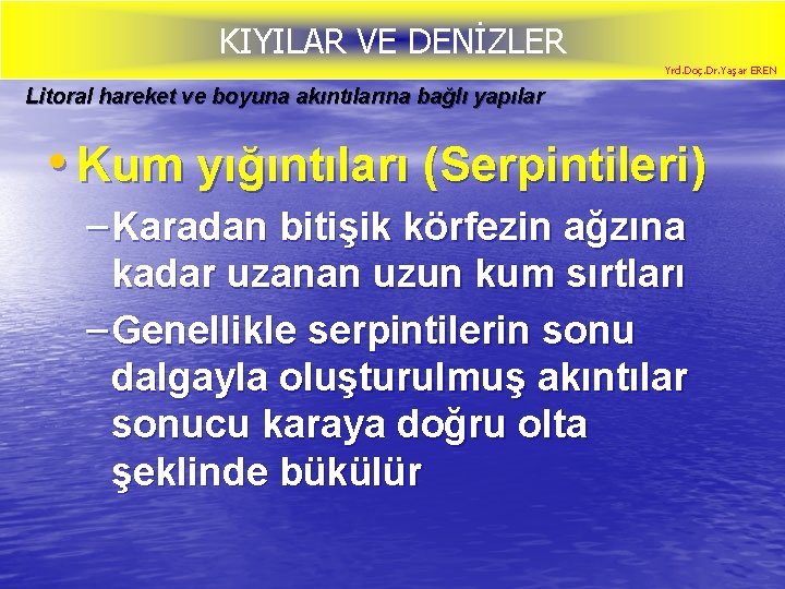 KIYILAR VE DENİZLER Yrd. Doç. Dr. Yaşar EREN Litoral hareket ve boyuna akıntılarına bağlı