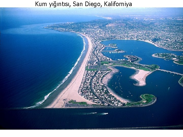 Kum yığıntısı, San Diego, Kaliforniya KIYILAR VE DENİZLER Yrd. Doç. Dr. Yaşar EREN 