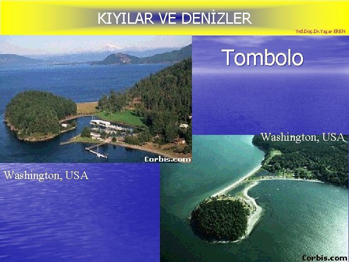 KIYILAR VE DENİZLER Yrd. Doç. Dr. Yaşar EREN Tombolo Washington, USA 