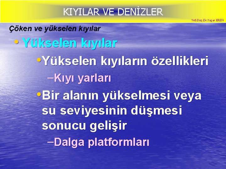 KIYILAR VE DENİZLER Yrd. Doç. Dr. Yaşar EREN Çöken ve yükselen kıyılar • Yükselen