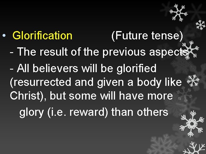  • Glorification (Future tense) - The result of the previous aspects - All