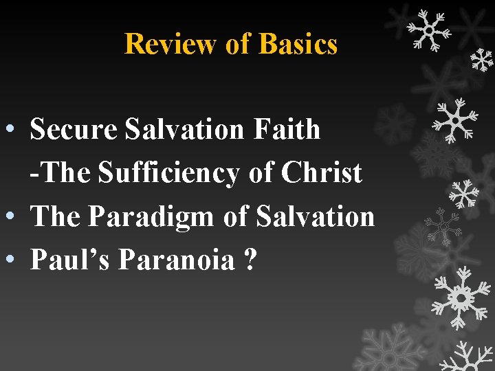 Review of Basics • Secure Salvation Faith -The Sufficiency of Christ • The Paradigm