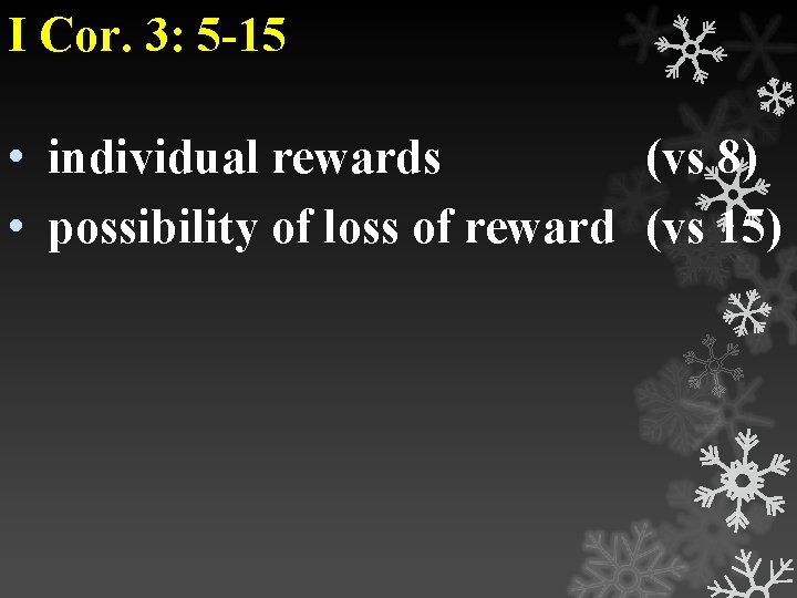 I Cor. 3: 5 -15 • individual rewards (vs 8) • possibility of loss