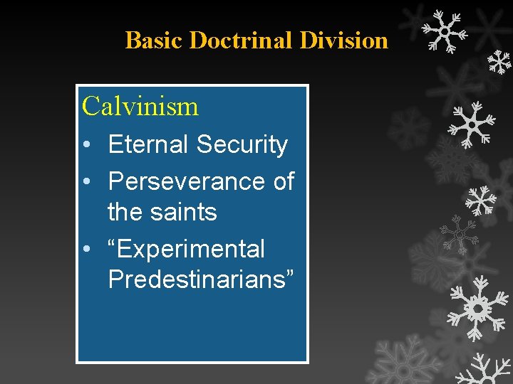 Basic Doctrinal Division Calvinism • Eternal Security • Perseverance of the saints • “Experimental