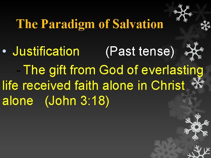 The Paradigm of Salvation • Justification (Past tense) - The gift from God of