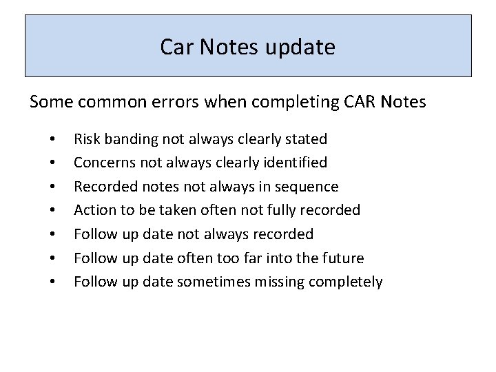 Car Notes update Some common errors when completing CAR Notes • • Risk banding