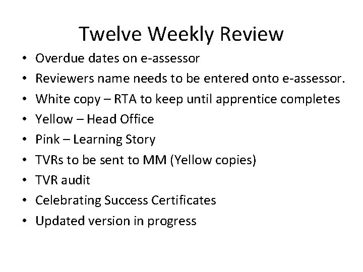 Twelve Weekly Review • • • Overdue dates on e-assessor Reviewers name needs to