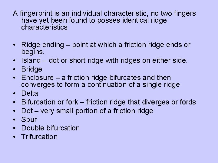 A fingerprint is an individual characteristic, no two fingers have yet been found to