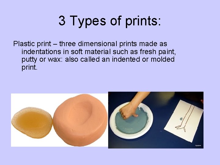 3 Types of prints: Plastic print – three dimensional prints made as indentations in