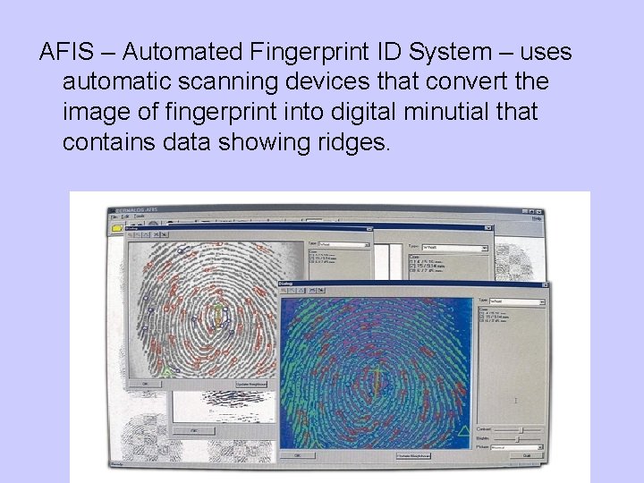 AFIS – Automated Fingerprint ID System – uses automatic scanning devices that convert the