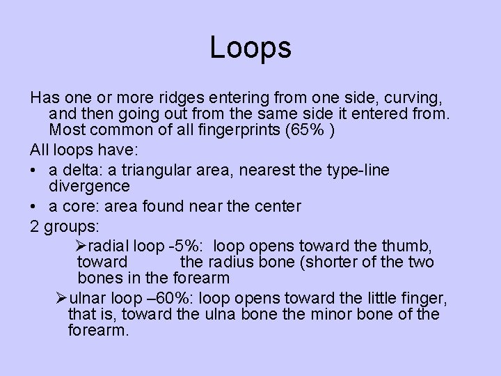 Loops Has one or more ridges entering from one side, curving, and then going