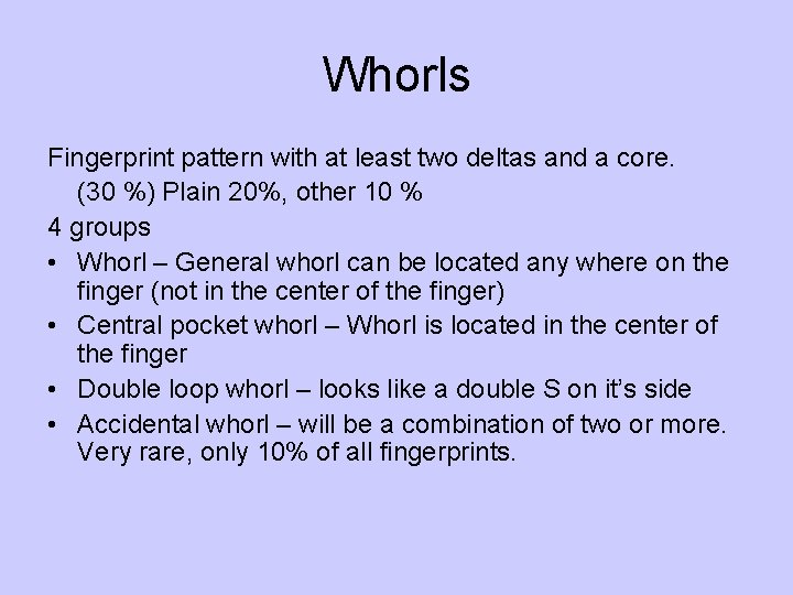 Whorls Fingerprint pattern with at least two deltas and a core. (30 %) Plain
