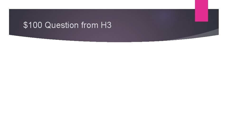 $100 Question from H 3 