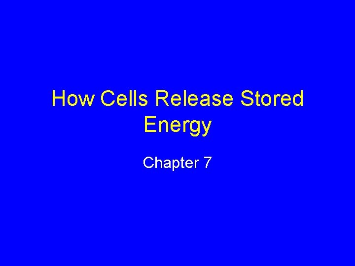 How Cells Release Stored Energy Chapter 7 