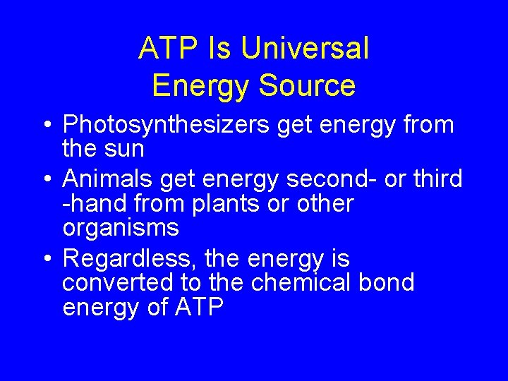 ATP Is Universal Energy Source • Photosynthesizers get energy from the sun • Animals