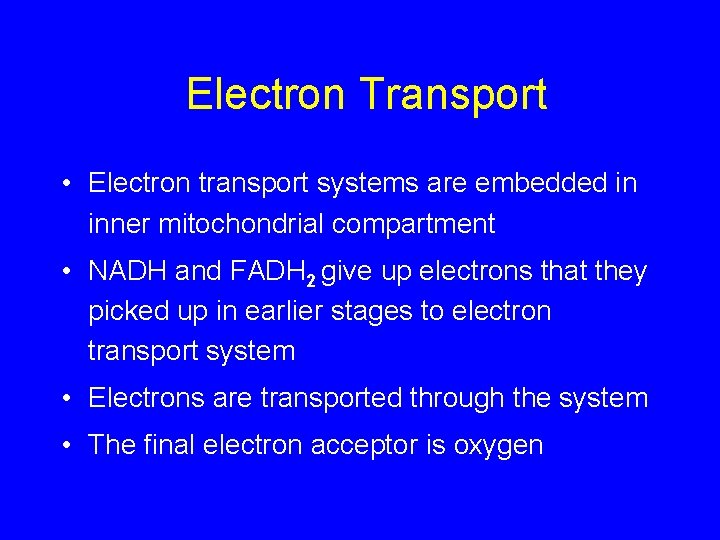 Electron Transport • Electron transport systems are embedded in inner mitochondrial compartment • NADH