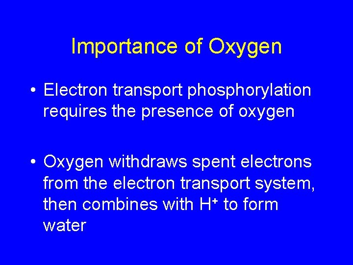 Importance of Oxygen • Electron transport phosphorylation requires the presence of oxygen • Oxygen