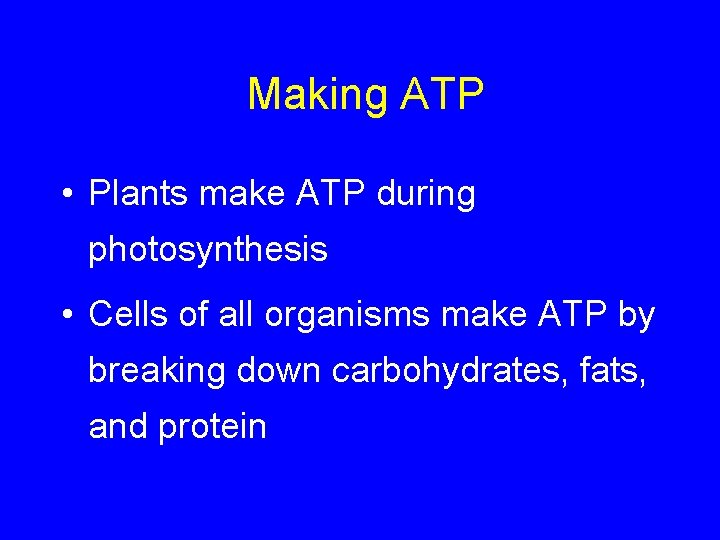 Making ATP • Plants make ATP during photosynthesis • Cells of all organisms make