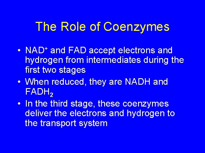 The Role of Coenzymes • NAD+ and FAD accept electrons and hydrogen from intermediates