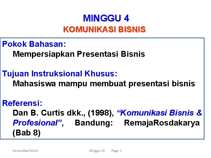 MINGGU 4 KOMUNIKASI BISNIS Pokok Bahasan: Mempersiapkan Presentasi Bisnis Tujuan Instruksional Khusus: Mahasiswa mampu