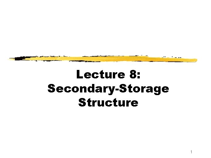 Lecture 8: Secondary-Storage Structure 1 