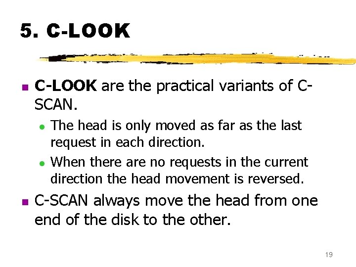 5. C-LOOK n C-LOOK are the practical variants of CSCAN. l l n The