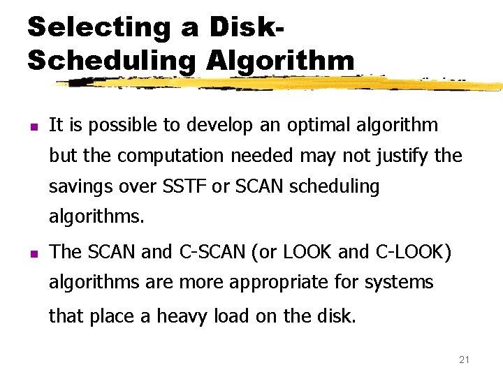 Selecting a Disk. Scheduling Algorithm n It is possible to develop an optimal algorithm